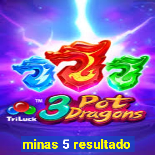 minas 5 resultado